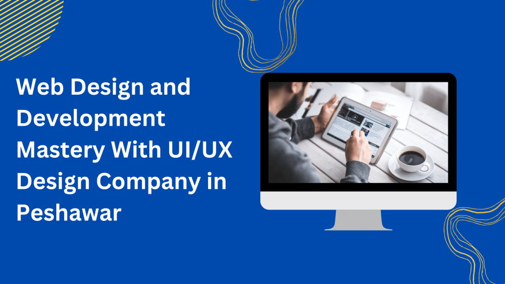 Web DesigWeb Design and Development Mastery With UI/UX Design Company in Peshawar​n and Development Mastery With UI/UX Design Company in Peshawar